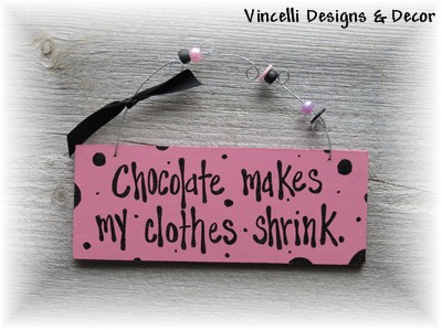 Handpainted Wood Plaque - Chocolate Makes My Clothes Shrink-handpainted, wood, sign, plaque, gift, woman, funny, chocolate
