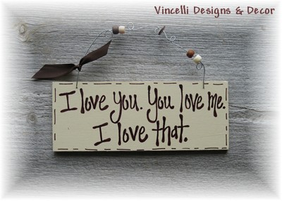 Handpainted Wood Plaque - I love you. You love me. I love that.-