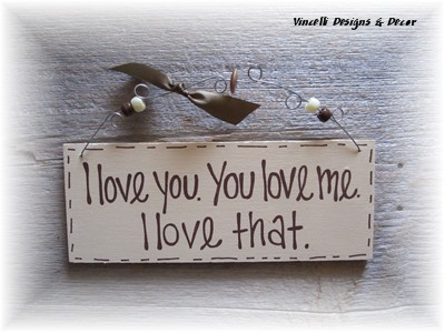 Handpainted Wood Plaque - I love you. You love me. I love that.