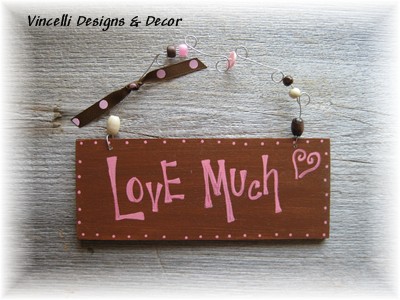 Handpainted Wood Plaque - Love Much