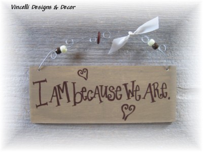 Handpainted Wood Plaque - I am because we are.